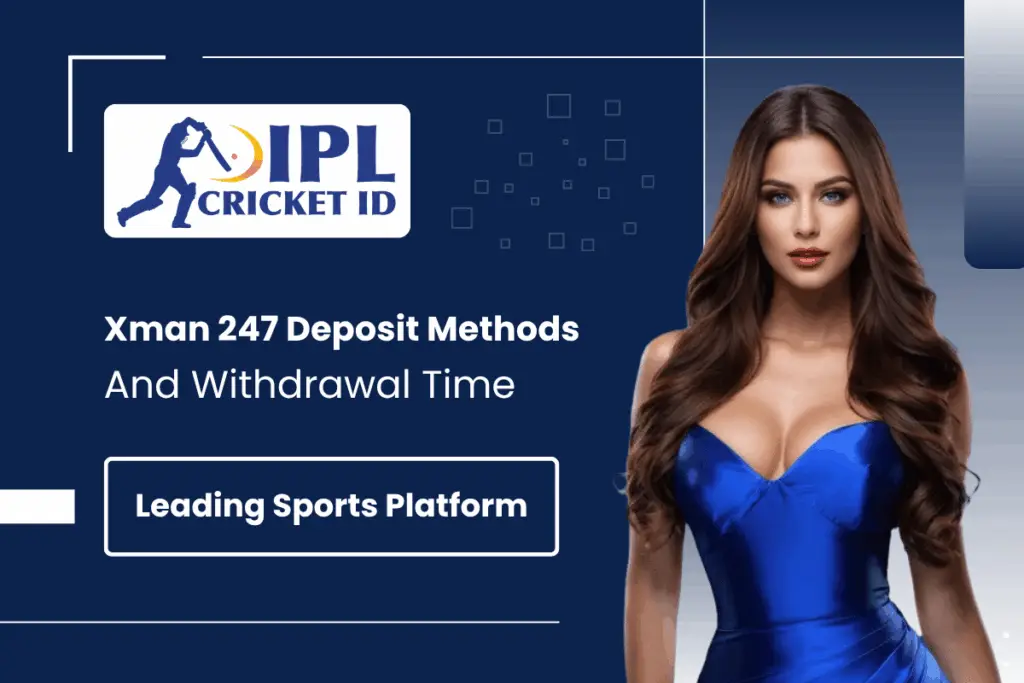 Xman 247 Deposit Methods and Withdrawal Time