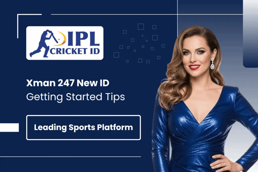 Xman 247 New ID – Getting Started Tips